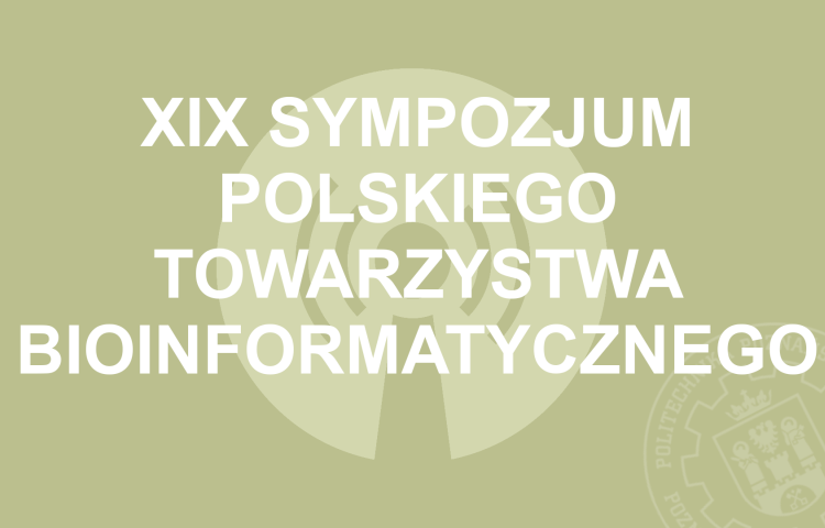XIX Sympozjum Polskiego Towarzystwa Bioinformatycznego