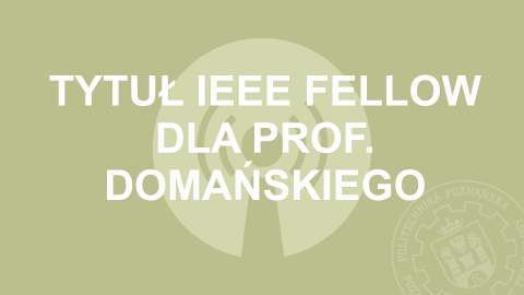 Tytuł IEEE Fellow dla prof. Domańskiego