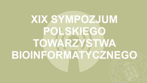 XIX Sympozjum Polskiego Towarzystwa Bioinformatycznego
